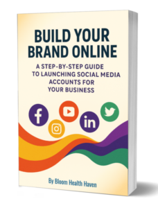 Build Your Brand cover — A beginner-friendly guide to starting and growing a, Bloom Health Haven