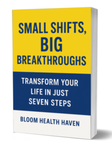 Small Shifts, Big Breakthroughs cover — Simple daily changes that create lasting improvements, Bloom Health Haven