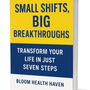 Small Shifts, Big Breakthroughs cover — Simple daily changes that create lasting improvements, Bloom Health Haven