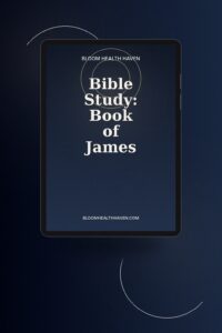 Bible Study: Book of James cover — A 90-page guided study through all 5 chapters of James, Bloom Health Haven