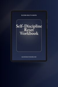 Self-Discipline Reset Workbook cover — Build the discipline to follow through on everything, Bloom Health Haven