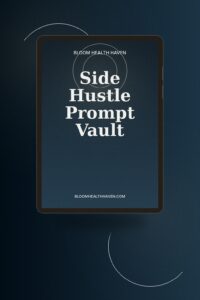 Side Hustle Prompt Vault cover — 500+ AI prompts covering content, social media, email, Bloom Health Haven